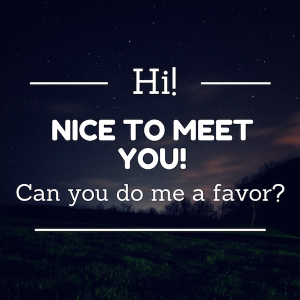 hi nice to meet you! Can you do me a favor?