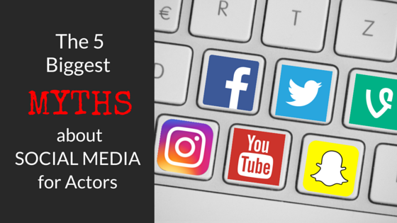 The 5 Biggest Myths about Social Media for Actors