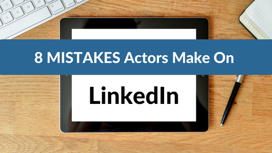 8-mistakes-actors-make-on-linkedin-1