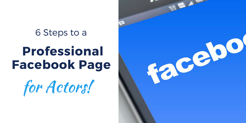 6 Steps to a Professional Facebook Page for Actors